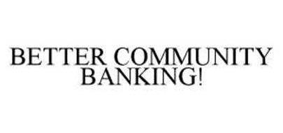 BETTER COMMUNITY BANKING!