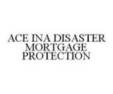 ACE INA DISASTER MORTGAGE PROTECTION