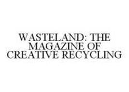 WASTELAND: THE MAGAZINE OF CREATIVE RECYCLING