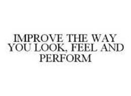 IMPROVE THE WAY YOU LOOK, FEEL AND PERFORM