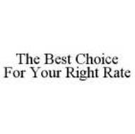 THE BEST CHOICE FOR YOUR RIGHT RATE