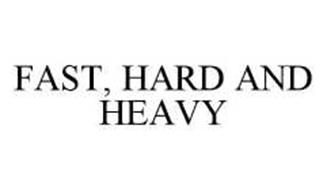 FAST, HARD AND HEAVY