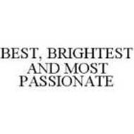 BEST, BRIGHTEST AND MOST PASSIONATE