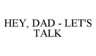 HEY, DAD - LET'S TALK