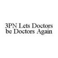 3PN LETS DOCTORS BE DOCTORS AGAIN