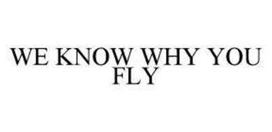 WE KNOW WHY YOU FLY