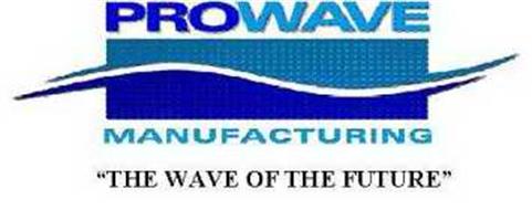 PROWAVE MANUFACTURING THE WAVE OF THE FUTURE