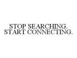 STOP SEARCHING. START CONNECTING.