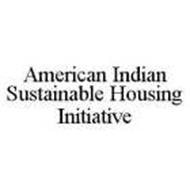 AMERICAN INDIAN SUSTAINABLE HOUSING INITIATIVE