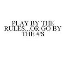 PLAY BY THE RULES...OR GO BY THE #'S