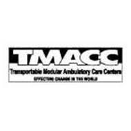 TMACC TRANSPORTABLE MODULAR AMBULATORY CARE CENTERS EFFECTING CHANGE IN THE WORLD