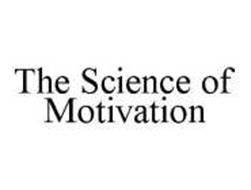 THE SCIENCE OF MOTIVATION