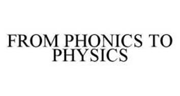 FROM PHONICS TO PHYSICS
