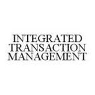 INTEGRATED TRANSACTION MANAGEMENT