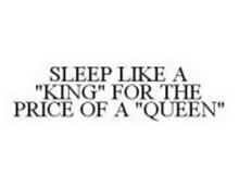 SLEEP LIKE A "KING" FOR THE PRICE OF A "QUEEN"