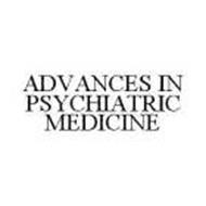 ADVANCES IN PSYCHIATRIC MEDICINE