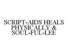 SCRIPT-AIDS HEALS PHYSICALLY & SOUL-FUL-LEE