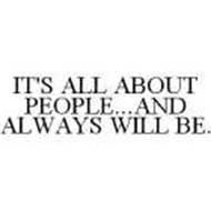 IT'S ALL ABOUT PEOPLE...AND ALWAYS WILL BE.