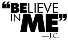"BELIEVE IN ME -J.C."