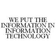 WE PUT THE INFORMATION IN INFORMATION TECHNOLOGY