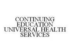 CONTINUING EDUCATION UNIVERSAL HEALTH SERVICES
