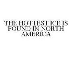THE HOTTEST ICE IS FOUND IN NORTH AMERICA