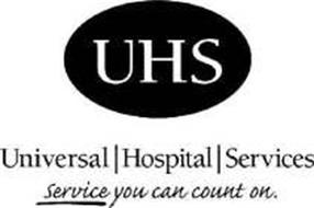 UHS UNIVERSAL HOSPITAL SERVICES SERVICE YOU CAN COUNT ON.