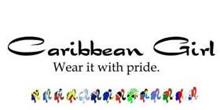 CARIBBEAN GIRL WEAR IT WITH PRIDE.