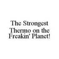 THE STRONGEST THERMO ON THE FREAKIN' PLANET!