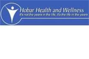 HOBAR HEALTH AND WELLNESS IT'S NOT THE YEARS IN THE LIFE, IT'S THE LIFE IN THE YEARS