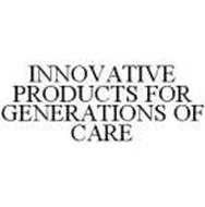 INNOVATIVE PRODUCTS FOR GENERATIONS OF CARE