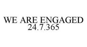 WE ARE ENGAGED 24.7.365