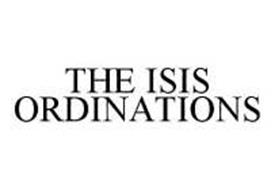 THE ISIS ORDINATIONS