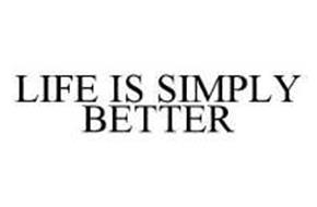 LIFE IS SIMPLY BETTER