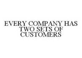 EVERY COMPANY HAS TWO SETS OF CUSTOMERS