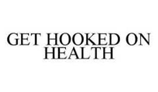 GET HOOKED ON HEALTH
