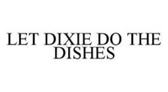 LET DIXIE DO THE DISHES