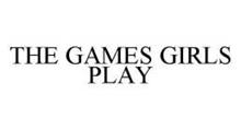 THE GAMES GIRLS PLAY
