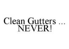 CLEAN GUTTERS ... NEVER!