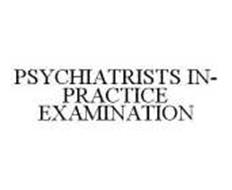 PSYCHIATRISTS IN-PRACTICE EXAMINATION