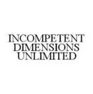INCOMPETENT DIMENSIONS UNLIMITED