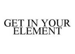 GET IN YOUR ELEMENT