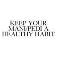 KEEP YOUR MANI/PEDI A HEALTHY HABIT