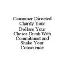 CONSUMER DIRECTED CHARITY YOUR DOLLARS YOUR CHOICE DRINK WITH COMMITMENT AND SHAKE YOUR CONSCIENCE