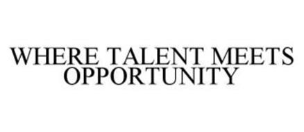 WHERE TALENT MEETS OPPORTUNITY