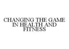 CHANGING THE GAME IN HEALTH AND FITNESS