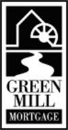 GREEN MILL MORTGAGE
