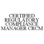 CERTIFIED REGULATORY COMPLIANCE MANAGER CRCM
