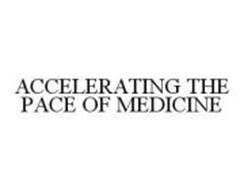 ACCELERATING THE PACE OF MEDICINE