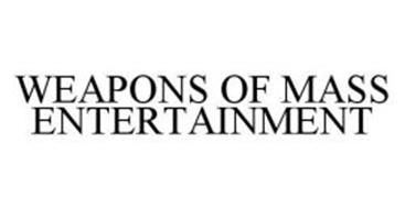 WEAPONS OF MASS ENTERTAINMENT